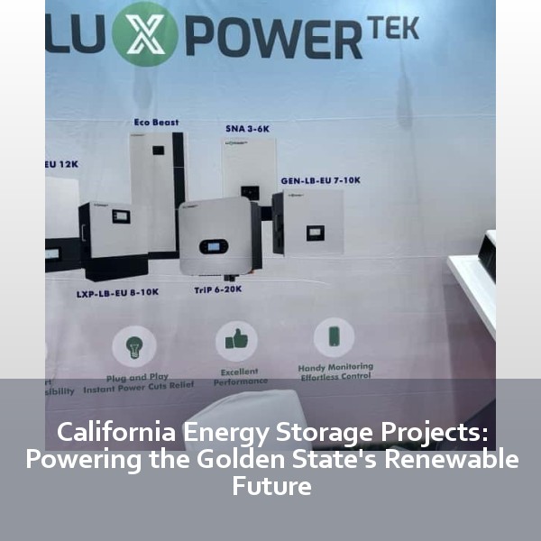 California Energy Storage Projects: Powering the Golden State's Renewable Future